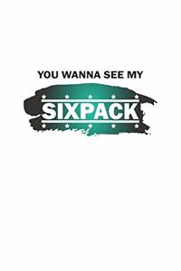You wanna see my sixpack