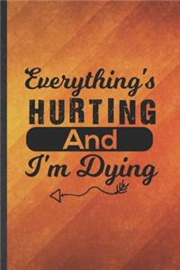 Everything's Hurting and I'm Dying