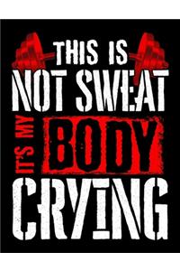 This Is Not Sweat It's My Body Crying