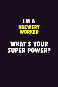 I'M A Brewery Worker, What's Your Super Power?