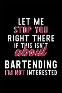 Let Me Stop You Right There If This Isn't About Bartending I'm Not Interested