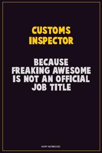 Customs Inspector, Because Freaking Awesome Is Not An Official Job Title