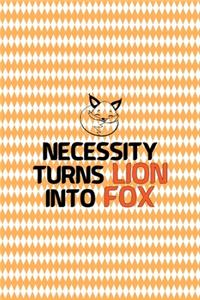 Necessity Turns Lion Into Fox