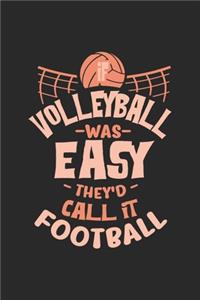 If Volleyball Was Easy They'd Call It Football