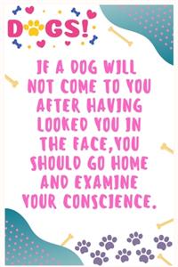 If a dog will not come to you after having looked you in the face, you should go home and examine your conscience