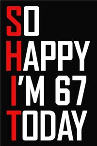 So Happy I'm 67 Today