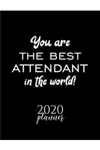 You Are The Best Attendant In The World! 2020 Planner