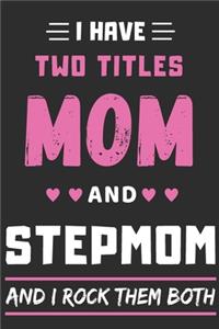 I Have Two Titles Mom And Stepmom And I Rock Them Both