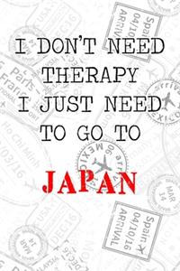 I Don't Need Therapy I Just Need To Go To Japan