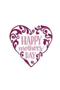 Happy Mother's Day: 150 Lined Journal Pages Planner Diary Notebook Featuring Pink Mom's Heart on the Cover