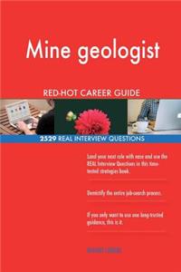 Mine geologist RED-HOT Career Guide; 2529 REAL Interview Questions