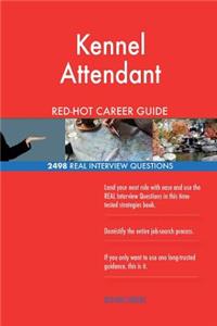 Kennel Attendant RED-HOT Career Guide; 2498 REAL Interview Questions
