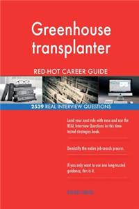 Greenhouse transplanter RED-HOT Career Guide; 2539 REAL Interview Questions