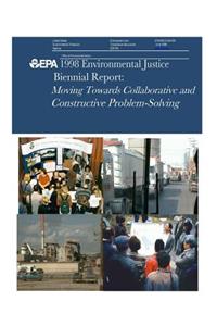 1998 Environmental Justice Biennial Report Moving Towards Collaborative and Constructive Problem Solving