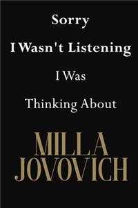 Sorry I Wasn't Listening I Was Thinking About Milla Jovovich