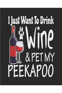 I Just Want Drink Wine & Pet My Peekapoo