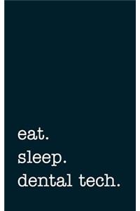 Eat. Sleep. Dental Tech. - Lined Notebook