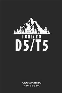 I Only Do D5/T5 Geocaching Notebook