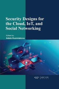 Security Designs for the Cloud, Iot, and Social Networking