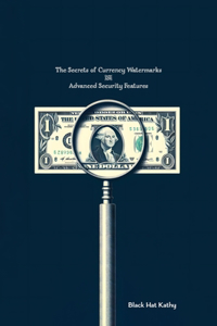 Secrets of Currency Watermarks and Advanced Security Features