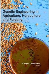 GENETIC ENGINEERING IN AGRICULTURE , HORTICULTURE AND FORESTRY