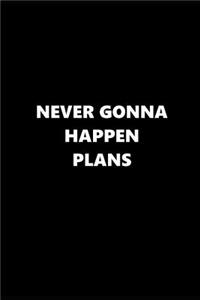 2019 Daily Planner Funny Theme Funny Saying Never Gonna Happen Plans Black White 384 Pages