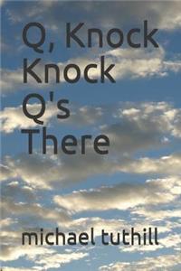 Q, Knock Knock q's There
