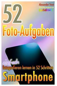 52 Foto-Aufgaben (Farbdruck): Smartphone: Einfach Fotografieren Lernen in 52 Schritten