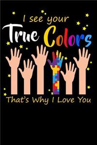 I See Your True Colors That's Why I Love You