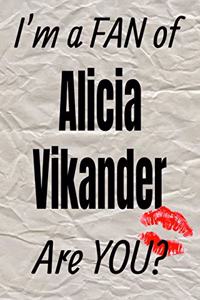 I'm a Fan of Alicia Vikander Are You? Creative Writing Lined Journal