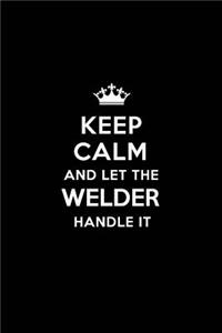 Keep Calm and Let the Welder Handle It