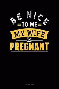 Be Nice to Me My Wife Is Pregnant