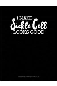 I Make Sickle Cell Look Good