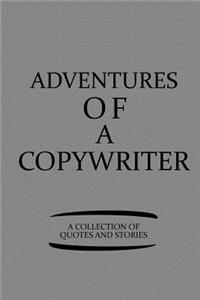 Adventures of a Copywriter a Collection of Quotes and Stories
