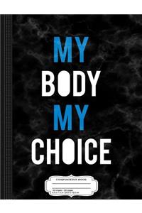 My Body My Choice Composition Notebook