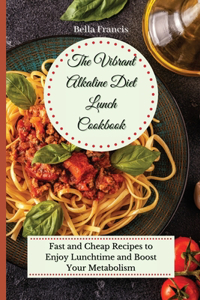 Vibrant Alkaline Diet Lunch Cookbook