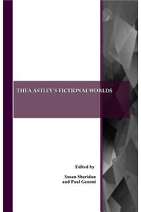 Thea Astley's Fictional Worlds
