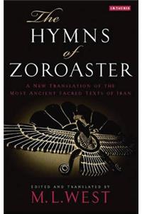 The Hymns of Zoroaster: A New Translation of the Most Ancient Sacred Texts of Iran