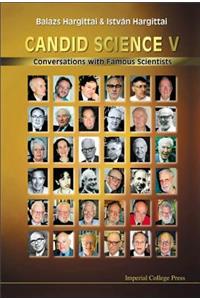 Candid Science V: Conversations with Famous Scientists