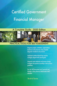 Certified Government Financial Manager A Complete Guide - 2020 Edition