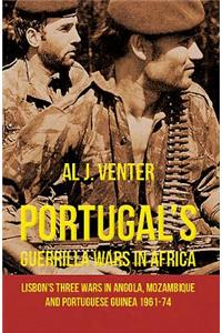 Portugal's Guerilla Wars in Africa: Lisbon's Three Wars in Angola, Mozambique and Portuguese Guinea 1961-74