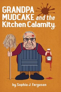 Grandpa Mudcake and the Kitchen Calamity