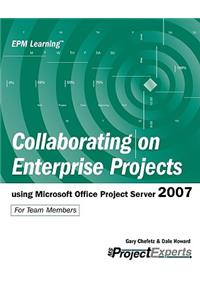 Collaborating on Enterprise Projects Using Microsoft Office Project Server 2007