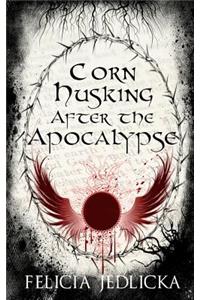 Corn Husking After the Apocalypse
