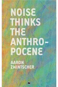 Noise Thinks the Anthropocene