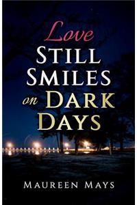 Love Still Smiles on Dark Days