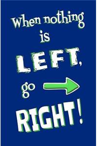 When Nothing is Left, Go Right!