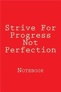 Strive For Progress Not Perfection