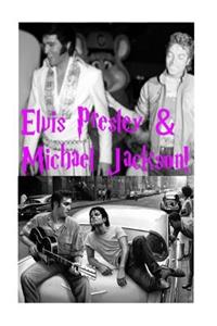 Elvis Presley & Michael Jackson!: The King of Pop & the King of Rock!