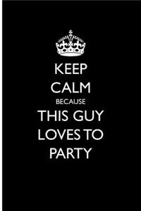 Keep Calm Because This Guy Loves to Party